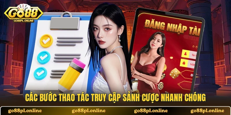 Các bước thao tác truy cập sảnh cược nhanh chóng